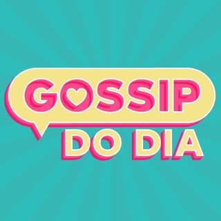 Gossip do Dia